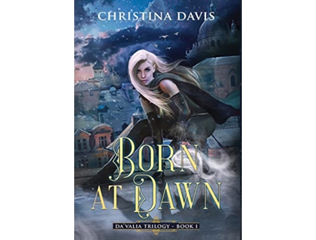 Livro Born at Dawn An Upper YA Fantasy Adventure Begins The Davalia Trilogy de Christina Davis (Inglês)