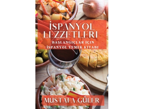 Livro Ispanyol Lezzetleri Baslangiçlar için Ispanyol Yemek Kitabi de Mustafa Güler (Inglês)