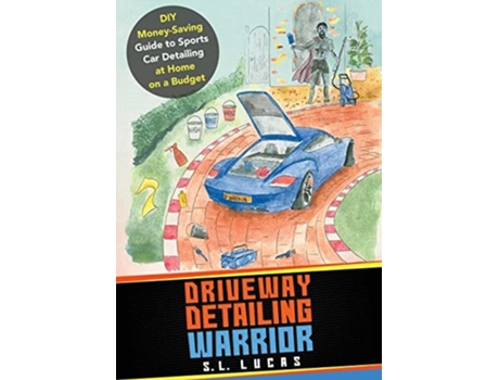 Livro Driveway Detailing Warrior Diy Money-saving Guide To Sports Car Detailing At Home On A Budget De S L Lucas (inglês)
