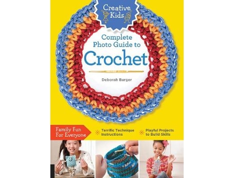 Livro creative kids complete photo guide to crochet de deborah burger (inglês)