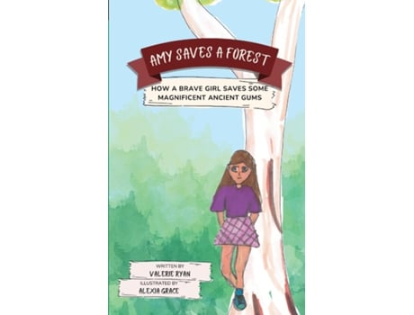 Livro Amy Saves A Forest How A Brave Girl Saves Some Magnificent Ancient Gums De Valerie Ryan (inglês)