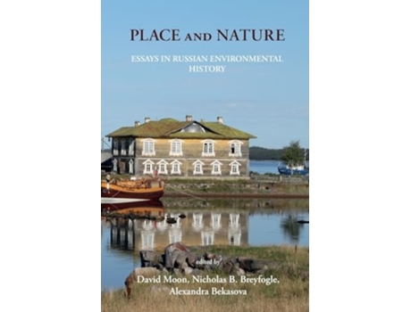 Livro Place and Nature ESSAYS IN RUSSIAN ENVIRONMENTAL HISTORY de Moon e David (Inglês)