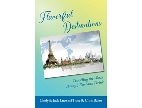Livro Flavorful Destinations de Cindy and Jack Luce (Inglês)