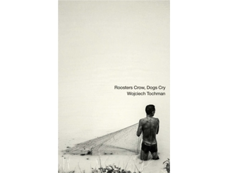 Livro Roosters Crow, Dogs Cry de Wojciech Tochman (Inglês)