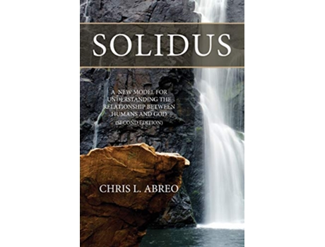 Livro SOLIDUS A New Model for Understanding the Relationship Between Humans and God Second Edition de Chris L Abreo (Inglês)