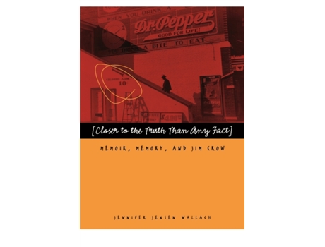 Livro Closer to the Truth Than Any Fact: Memoir, Memory, and Jim Crow Jennifer Jensen Wallach (Inglês)
