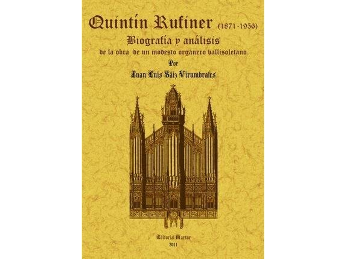 Livro Quintin Rufiner, 1871-1956 Biografia Y Analisis De La Obra De Un Modesto Organero Vallisoletano de Juan Luis Saiz Virumbrales (Espanhol)