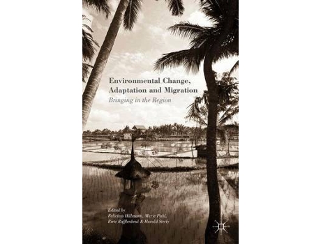 Livro environmental change, adaptation and migration de felicitas hillmann,marie pahl,birte rafflenbeul,harald sterly (inglês)