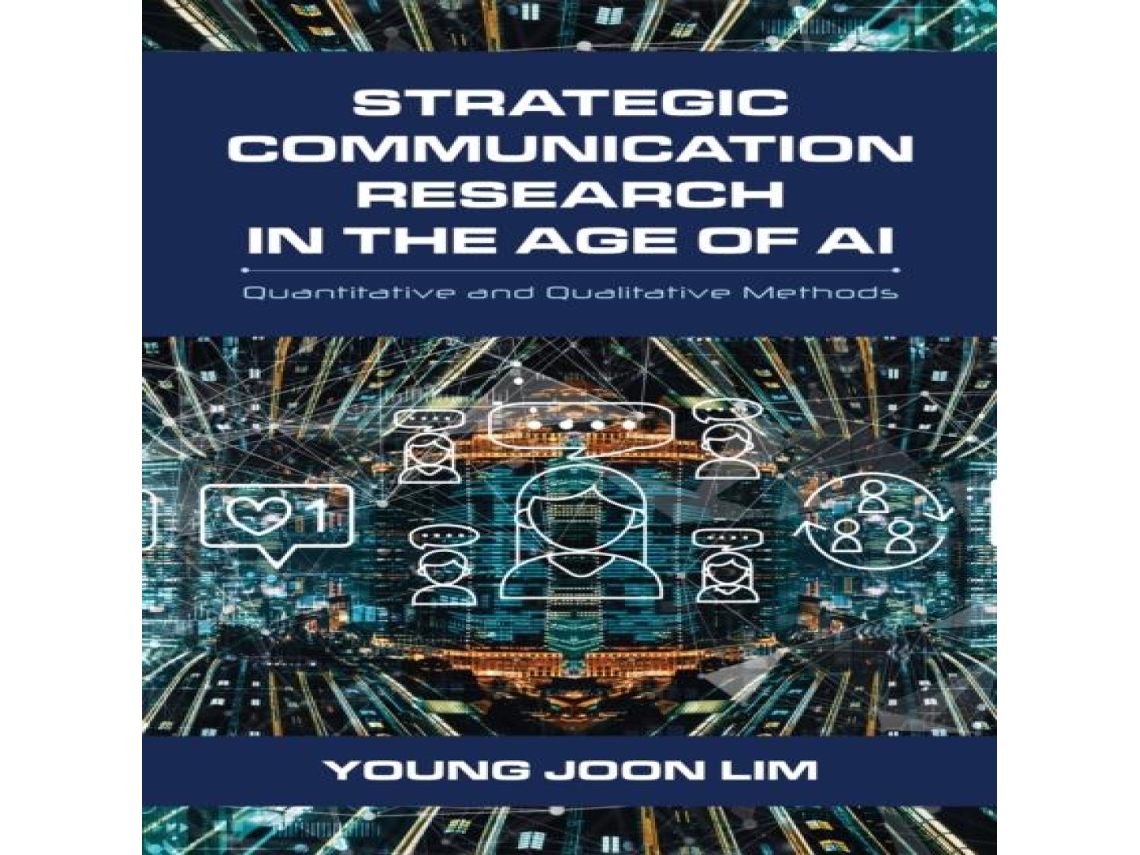 Livro Strategic Communication Research in the Age of AI Quantitative and Qualitative Methods de Young Joon Lim (Inglês)