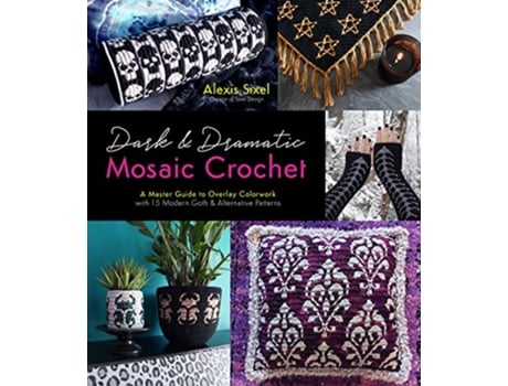 Livro Dark Dramatic Mosaic Crochet de Alexis Sixel (Inglês)