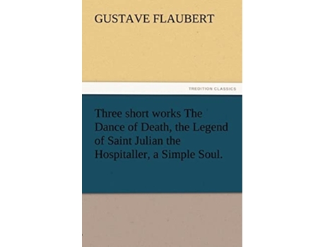 Livro Three Short Works The Dance Of Death, The Legend Of Saint Julian The Hospitaller, A Simple Soul. De Gustave Flaubert (inglês)
