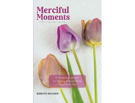 Livro Merciful Moments A Devotional Journal for Moving Forward With Grace Each Day de Kirstyn Mayden (Inglês)