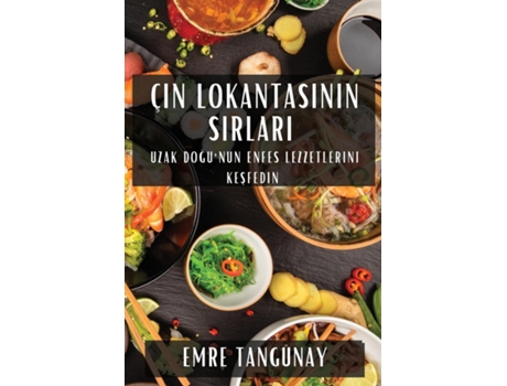 Livro Çin Lokantasinin Sirlari Uzak Dogunun Enfes Lezzetlerini Kesfedin de Emre Tangünay (Inglês)