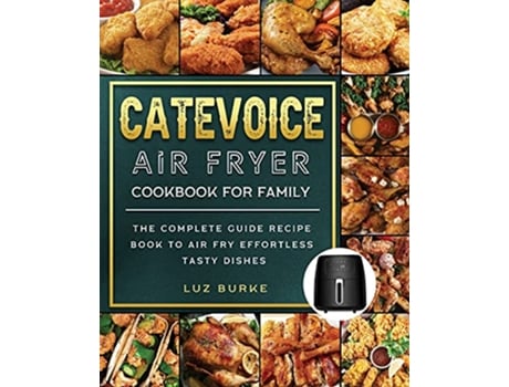 Livro CateVoice Air Fryer Cookbook for Family The Complete Guide Recipe Book to Air Fry Effortless Tasty Dishes de Luz Burke (Inglês)