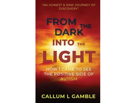 Livro From the Dark into the Light How I Came to See the Positive Side of Autism de Callum L Gamble (Inglês)
