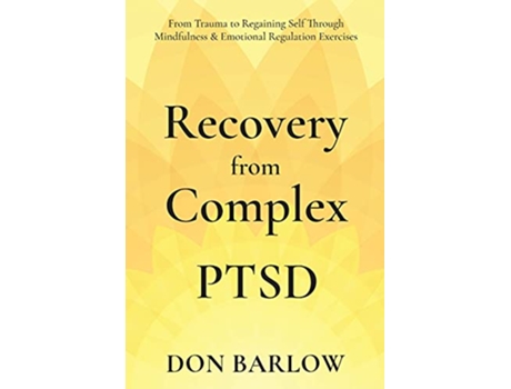 Livro Recovery from Complex PTSD From Trauma to Regaining Self Through Mindfulness Emotional Regulation Exercises de Don Barlow (Inglês)