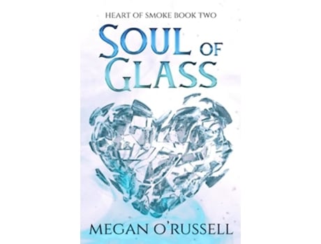 Livro Soul of Glass Heart of Smoke de Megan ORussell (Inglês)