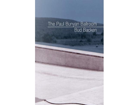 Livro The Paul Bunyan Ballroom De Bud Backen (inglês)