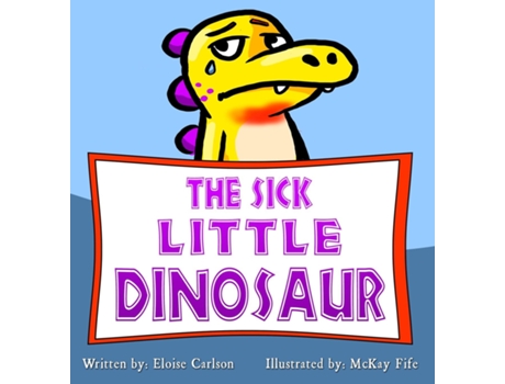 Livro The Sick Little Dinosaur De Eloise Carlson (inglês)