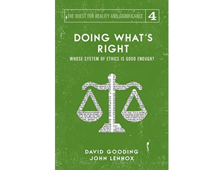Livro Doing Whats Right Whose System of Ethics is Good Enough The Quest for Reality and Significance de David W Gooding John F Lennox (Inglês)