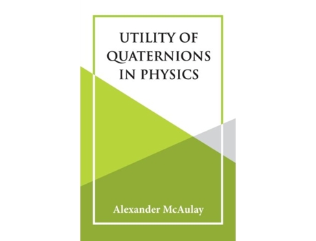 Livro Utility Of Quaternions In Physics De Alexander Mcaulay (inglês)