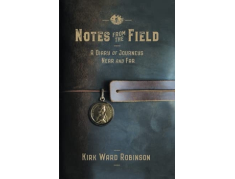 Livro Notes from the Field: A Diary of Journeys Near and Far de Kirk Ward Robinson (Inglês)