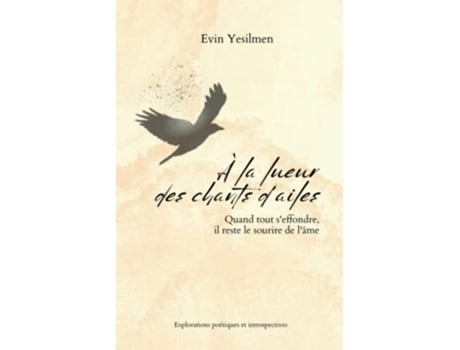 Livro À la lueur des chants d’ailes Quand tout seffondre il reste le sourire de lâme French Edition de Evin Yesilmen (Francês)