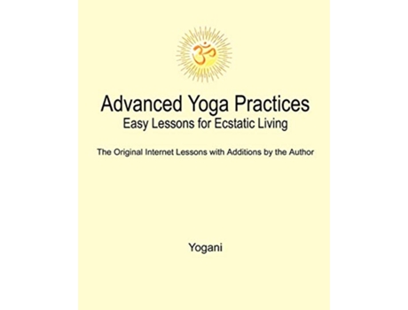 Livro Advanced Yoga Practices Easy Lessons for Ecstatic Living de Yogani (Inglês)