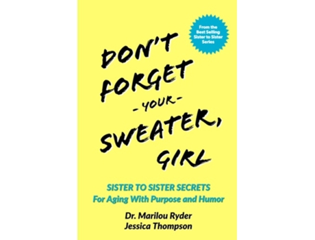 Livro Dont Forget Your Sweater, Girl Sister To Sister Secrets For Aging With Purpose And Humor De Dr Marilou Ryder E Jessica Thompson (inglês)