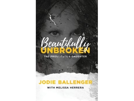 Livro Beautifully Unbroken The Prostitutes Daughter De Jodie Ballenger (inglês - Capa Dura)