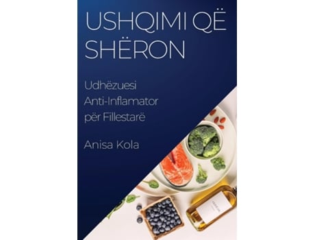 Livro Ushqimi që Shëron Udhëzuesi Anti-Inflamator për Fillestarë de Anisa Kola (Inglês)