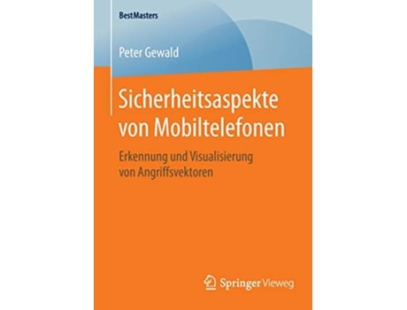 Livro Sicherheitsaspekte von Mobiltelefonen Erkennung und Visualisierung von Angriffsvektoren BestMasters German Edition de Peter Gewald (Alemão)