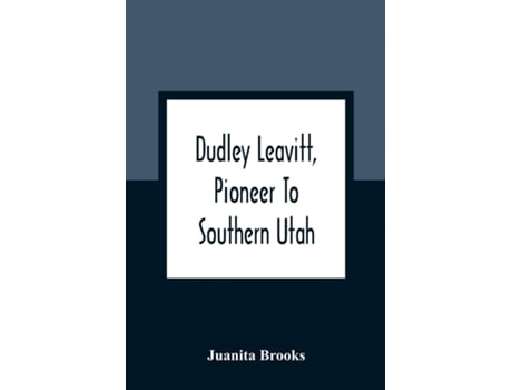 Livro Dudley Leavitt, Pioneer To Southern Utah de Juanita Brooks (Inglês)