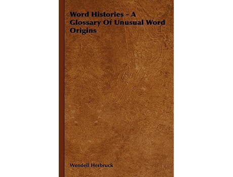 Livro Word Histories A Glossary Of Unusual Word Origins de Wendell Herbruck (Inglês)