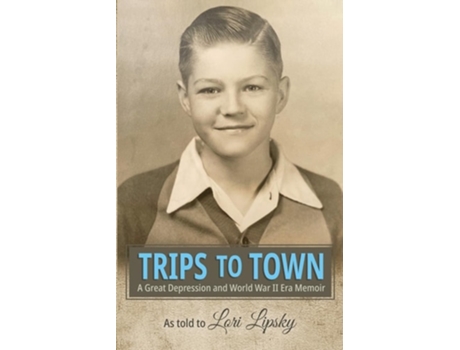 Livro Trips to Town A Great Depression and World War II Era Memoir de Lori Lipsky (Inglês)
