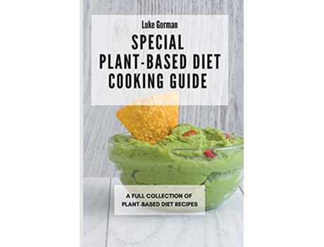 Livro Special PlantBased Diet Cooking Guide A Full Collection of PlantBased Diet Recipes de Luke Gorman (Inglês)