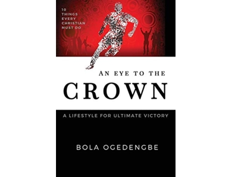 Livro An Eye To The Crown A Lifestyle For Ultimate Victory De Bola Olivia Ogedengbe (inglês - Capa Dura)
