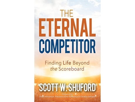 Livro The Eternal Competitor Finding Life Beyond the Scoreboard de Scott W Shuford (Inglês)