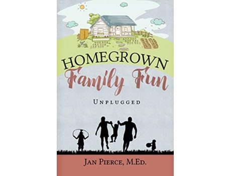 Livro Homegrown Family Fun Unplugged de Jan Pierce (Inglês)