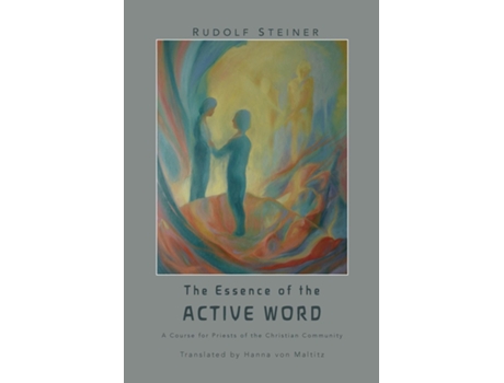 Livro The Essence of the Active Word Lectures and Courses on Christian-religious Work IV de Rudolf Steiner (Inglês)