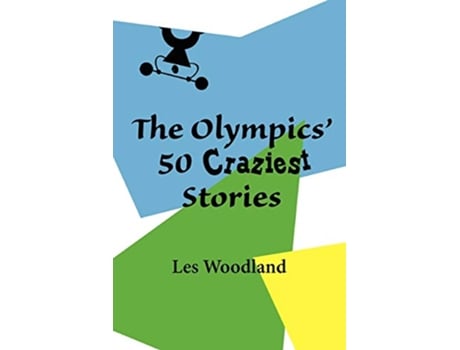 Livro The Olympics 50 Craziest Stories de Les Woodland (Inglês)
