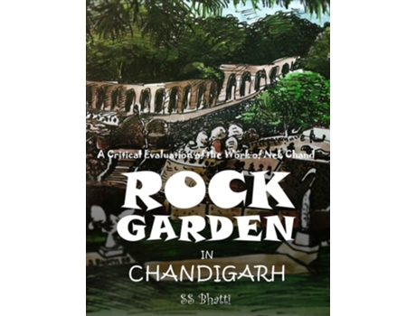 Livro Rock Garden In Chandigarh A Critical Evaluation Of The Work Of Nek Chand De Dr Ss Bhatti (inglês - Capa Dura)
