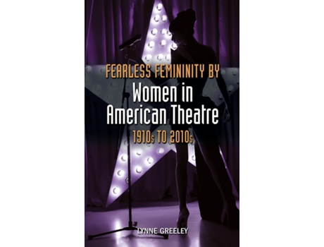 Livro Fearless Femininity By Women In American Theatre, 1910s To 2010s De Lynne Greeley (inglês)