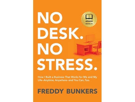 Livro No Desk. No Stress. How I Built A Business That Works For Me And My Life-anytime, Anywhere-and You Can, Too. De Freddy Bunkers (inglês)