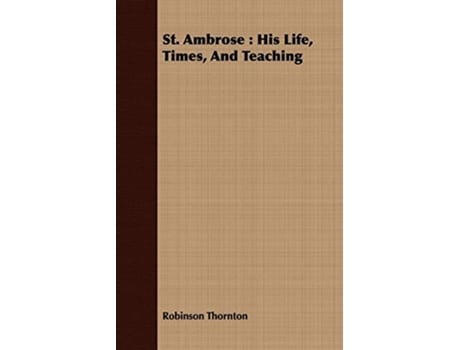 Livro St Ambrose His Life Times And Teaching de Robinson Thornton (Inglês)