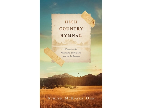 Livro High Country Hymnal Poems for the Mountains, the Valleys, and the In-Between de Ashlyn McKayla Ohm (Inglês - Capa Dura)