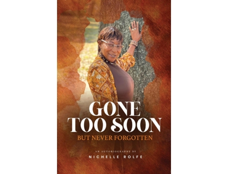 Livro Gone Too Soon But Never Forgotten Autobiography de Nichelle Rolfe (Inglês)