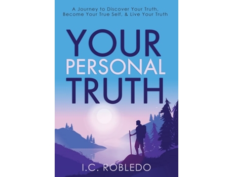 Livro Your Personal Truth A Journey To Discover Your Truth, Become Your True Self, Amp Live Your Truth De I C Robledo (inglês - Capa Dura)