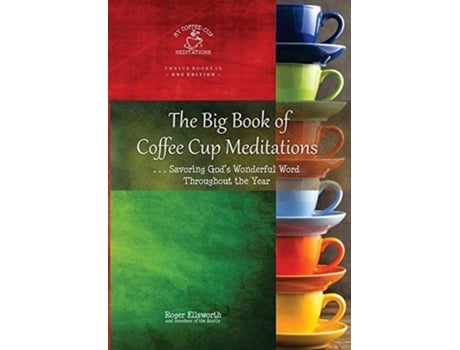 Livro The Big Book Of Coffee Cup Meditations . . . Savoring Gods Wonderful Word Throughout The Year De Roger Ellsworth (inglês)