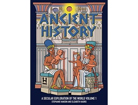 Livro Ancient History A Secular Exploration of World History Volume 1 de Stephanie Hanson e Elizabeth Hauris (Inglês - Capa Dura)